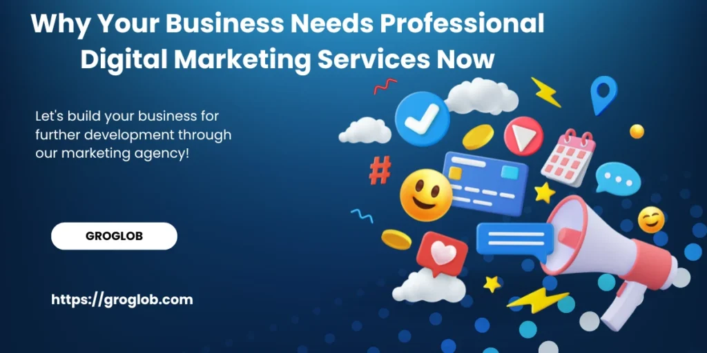 Why Your Business Needs Professional Digital Marketing Services Now